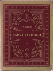 KUBKA; FRANTIŠEK: BARVY VÝCHODU. - 1923. /sklad/