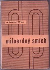 URBAN; JAROSLAV A.: MILOSRDNÝ SMÍCH. - 1934. Obálka LADISLAV SUTNAR. Družstevní práce. /sklad/