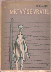 BLANK; R (=Vladimír Hanák): MRTVÝ SE VRÁTIL. - 1946. Obálka V. FIALA. /Buchenwald; Osvětim; Terezín; koncentrační tábory/sklad/60/