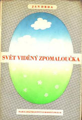 DRDA; JAN: SVĚT VIDĚNÝ ZPOMALOUČKA. - 1943. 1. vyd. Fejetony z let 1939 - 1943. Kresby MRKVIČKA. Edice Křižovatky. /sklad/