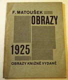 Matoušek - F. MATOUŠEK OBRAZY KNIŽNĚ VYDANÉ. 1925. - 1925. S úvodním textem Josefa Čapka. /jc/