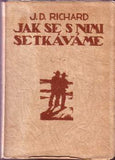 RICHARD; J. D.: JAK SE S NIMI SETKÁVÁME.  - Dřevoryty J. S. HAUPTMANN. Podpis autora.