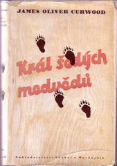 CURWOOD; JAMES OLIVER: KRÁL ŠEDÝCH MEDVĚDŮ. - 1947. Ilustrace ŠTEFAN CPIN.