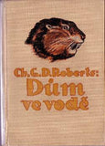 ROBERTS; CHARLES G. D.: DŮM VE VODĚ. - 1922.