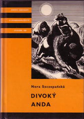 SZCZEPAŇSKÁ; NORA: DIVOKÝ ANDA.  - 1969. 1. vyd. Ilustrace JAROMÍR VRAŠTIL. Knihy odvahy a dobrodružství sv. 109 /KOD.