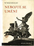 WAETZOLDT; W.: NEBOJTE SE UMĚNÍ. - 1942.