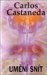 CASTANEDA; CARLOS: UMĚNÍ SNÍT. - 1998. Obálka PAVEL RŮT.