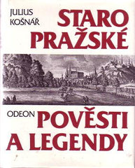 KOŠNÁŘ; JULIUS: STAROPRAŽSKÉ POVĚSTI A LEGENDY. - 1992. /Pragensie/