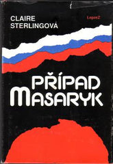 STERLINGOVÁ; CLAIRE: PŘÍPAD MASARYK. - 1991. /historie/
