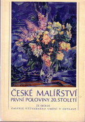 ČESKÉ MALÍŘSTVÍ PRVNÍ POLOVINY 20. STOLETÍ. - 1977. Ze sbírek Galerie výtvarného umění v Ostravě. Katalog výstavy.