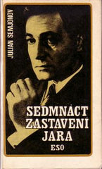 SEMJONOV; JULIAN: SEDMNÁCT ZASTAVENÍ JARA. - 1974.