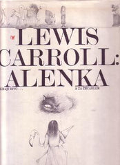 CARROLL; LEWIS: ALENKA V KRAJI DIVŮ A ZA ZRCADLEM. - 1985. Ilustrovala MARKÉTA PRACHATICKÁ.