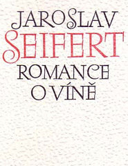 SEIFERT; JAROSLAV: ROMANCE O VÍNĚ. - 1986. Ilustrace ANTONÍN STRNADEL; úprava MILAN HEGAR.