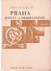 SOUKUP; JIŘÍ: PRAHA JEDINÁ A NEJKRÁSNĚJŠÍ. - 1939. Dřevoryty CYRIL BOUDA. /Pragensie /sklad/