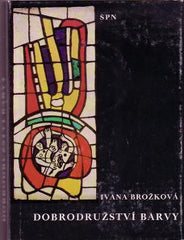 BROŽKOVÁ; IVANA: DOBRODRUŽSTVÍ BARVY. - 1983. 1. vyd.