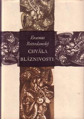ROTTERDAMSKÝ; ERASMUS: CHVÁLA BLÁZNIVOSTI. - 1966. Ilustrace BOGDAN KRŠIČ.Nesmrtelní sv. 75.