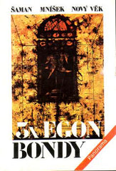Bondy - 3 x EGON BONDY: ŠAMAN - MNÍŠEK - NOVÝ VĚK. - 1990.