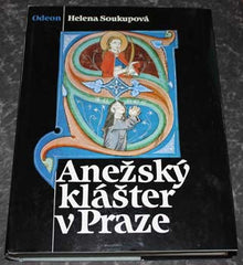 SOUKUPOVÁ; HELENA: ANEŽSKÝ KLÁŠTER V PRAZE. - 1989. /dějiny středověku/církevní architektura/