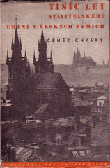 CHYSKÝ; ČENĚK: TISÍC LET STAVITELSKÉHO UMĚNÍ V ČESKÝCH ZEMÍCH. - 1946. /Pragensie