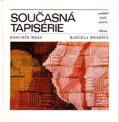 MRÁZ; BOHUMÍR; MRÁZOVÁ MARCELA: SOUČASNÁ TAPISÉRIE. - 1980. Soudobé české umění.