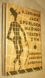 Čapek - LORIMER; G. H.: JACK SPURLOCK; MARNOTRATNÝ SYN.  - 1926. Štorch-Marien; Aventinum; Obálka JOSEF ČAPEK.