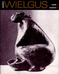 Wielgus - HLAVÁČEK; LUBOŠ: JINDŘICH WIELGUS. - 1978. Umělecké profily sv. 6.