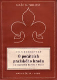 BORKOVSKÝ; IVAN: O POČÁTCÍCH PRAŽSKÉHO HRADU. - 1949. Naše minulost 5. /Pragensie/