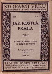 JAK ROSTLA PRAHA. I. - II. díl. - 1939. Stopami věků.