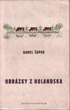 ČAPEK; KAREL: OBRÁZKY Z HOLANDSKA. - 1932. Borový; Aventinum; Spisy bratří Čapků sv. XXX. Ilustrace KAREL ČAPEK.