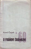 ČAPEK; KAREL: O FRÁŇOVI ŠRÁMKOVI. - 1937. Frontispis VÁCLAV ŠPÁLA; úprava JOSEF HOCHMAN.