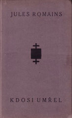 ROMAINS; JULES: KDOSI UMŘEL. - 1921. Aventinum; Knihy dnešku sv. 1. Vazba; nakl. zn. a úprava JOSEF ČAPEK. /jc/