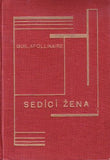 APOLLINAIRE; GUILLAUME: SEDÍCÍ ŽENA. - 1925. 1. vyd. La femme assise. KAREL TEIGE; OTAKAR MRKVIČKA; Odeon; Fromek.