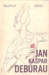 RÉMY; TRISTAN: JAN KAŠPAR DEBURAU. - 1960. Ilustrace FRANTIŠEK TICHÝ. 1. vyd.