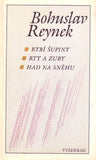REYNEK; BOHUSLAV: RYBÍ ŠUPINY. RTY A ZUBY. HAD NA SNĚHU. - 1990.