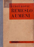 KOPÁČ; LUBOŠ: ŘEMESLO A UMĚNÍ. - 1939.