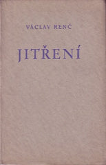 RENČ; VÁCLAV: JITŘENÍ. - 1933. 1. vyd. Řád. Reprodukce dřevorytu ERICA GILLA. Ex. 13/50 na holand. pap. Zanders  /poesie/