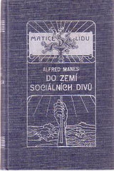 MANES; ALFRED: DO ZEMÍ SOCIÁLNÍCH DIVŮ. - 1915. Matice lidu.