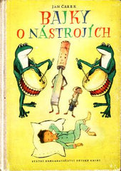 ČAREK; JAN: BAJKY O NÁSTROJÍCH. - 1953. Ilustrace FRANTIŠEK KETZEK.
