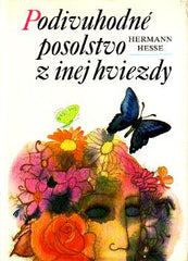 HESSE; HERMANN: PODIVUHODNÉ POSOLSTVO Z INEJ HVIEZDY. - 1983. Ilustrovala LUBA KONČEKOVÁ-VESELÁ.