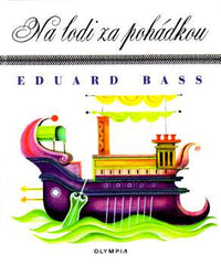 BASS; EDUARD: NA LODI ZA POHÁDKOU. - 2000. Ilustrace JIŘÍ BĚHOUNEK.