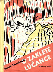 TĚSNOHLÍDEK; RUDOLF: O ZAKLETÉ LÚČANCE.  - 1937. Ilustrace EDUARD MILÉN.