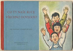 CO TY NAŠE RUCE VŠECHNO DOVEDOU! - 1952. Knižnice pro národní školy.