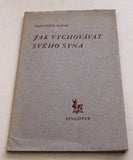 HALAS; FRANTIŠEK: JAK VYCHOVÁVAT SVÉHO SYNA. - 1948. Jelínek; Kryl; Stolístek sv. X; Halasiana sv. 3.; il. BIDLO; podpis autora.