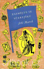 MAREK; JIŘÍ: ZASMĚJTE SE VČEREJŠKU. - 1955. Ilustrace ANTONÍN PELC.