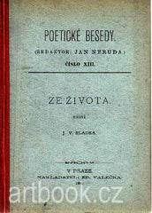 SLÁDEK; JOSEF VÁCLAV: ZE ŽIVOTA. - 1884. Poetické besedy. Redaktor Jan Neruda.