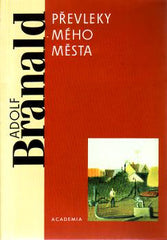 BRANALD; ADOLF: PŘEVLEKY MÉHO MĚSTA.  - 2002.