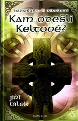 BÍLEK; JIŘÍ: HÁDANKY NAŠÍ MINULOSTI. KAM ODEŠLI KELTOVÉ? - 2011.