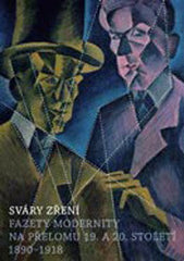 SVÁRY ZŘENÍ FAZETY MODERNITY NA PŘELOMU 19. A 20. STOLETÍ 1890-1918.  - 2008.