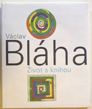 Bláha - VÁCLAV BLÁHA ŽIVOT S KNIHOU. - 2006.