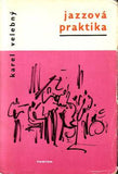 VELEBNÝ; KAREL: JAZZOVÁ PRAKTIKA. - 1967. Obálka ROBERT PELAUCH. 1. vyd.